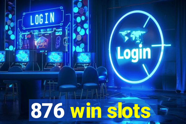 876 win slots